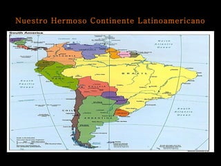 Nuestro Hermoso Continente Latinoamericano 