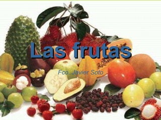 Las frutas Fco. Javier Soto 