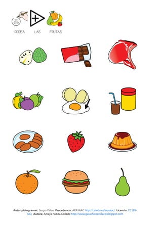 RODEA          LAS         FRUTAS




Autor pictogramas: Sergio Palao Procedencia: ARASAAC http://catedu.es/arasaac/ Licencia: CC (BY-
           NC) Autora: Amaya Padilla Collado http://www.garachicoenclave.blogspot.com
 