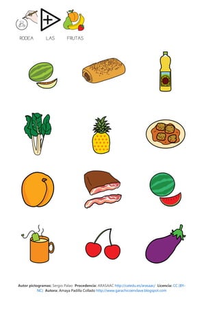 RODEA          LAS         FRUTAS




Autor pictogramas: Sergio Palao Procedencia: ARASAAC http://catedu.es/arasaac/ Licencia: CC (BY-
           NC) Autora: Amaya Padilla Collado http://www.garachicoenclave.blogspot.com
 