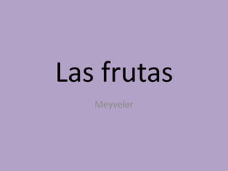 Las frutas
Meyveler
 