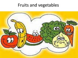 Fruits and vegetables

 