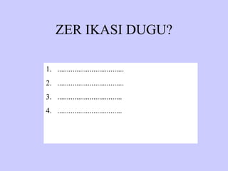ZER IKASI DUGU? ................................... ................................... .................................. .................................. 