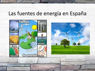 Las fuentes de energía en España
 