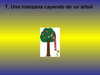 1. Una manzana cayendo de un árbol
 