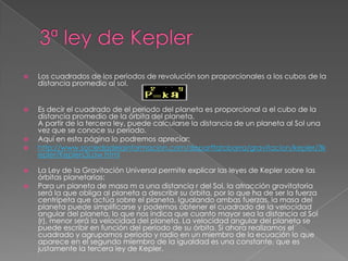 3ª ley de Kepler<br />Los cuadrados de los periodos de revolución son proporcionales a los cubos de la distancia promedio ...