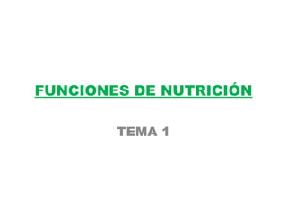 FUNCIONES DE NUTRICIÓN

        TEMA 1
 