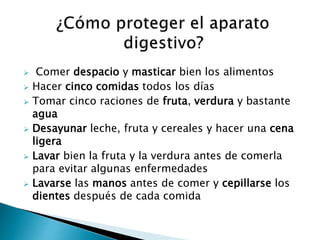 Comer despacio y masticar bien los alimentos
 Hacer cinco comidas todos los días
 Tomar cinco raciones de fruta, verdura y bastante
agua
 Desayunar leche, fruta y cereales y hacer una cena
ligera
 Lavar bien la fruta y la verdura antes de comerla
para evitar algunas enfermedades
 Lavarse las manos antes de comer y cepillarse los
dientes después de cada comida
 
