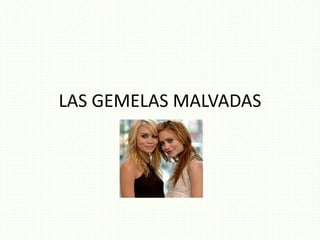 LAS GEMELAS MALVADAS
 