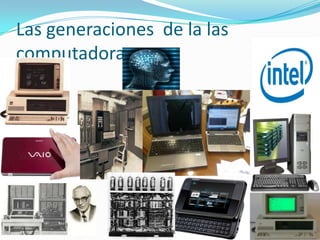 Las generaciones  de la las computadoras
