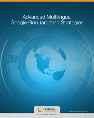 Advanced Multilingual
Google Geo-targeting Strategies




                        Approved Google Engage Agency
 