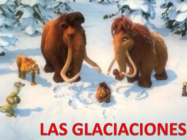 Las glaciaciones Las glaciaciones