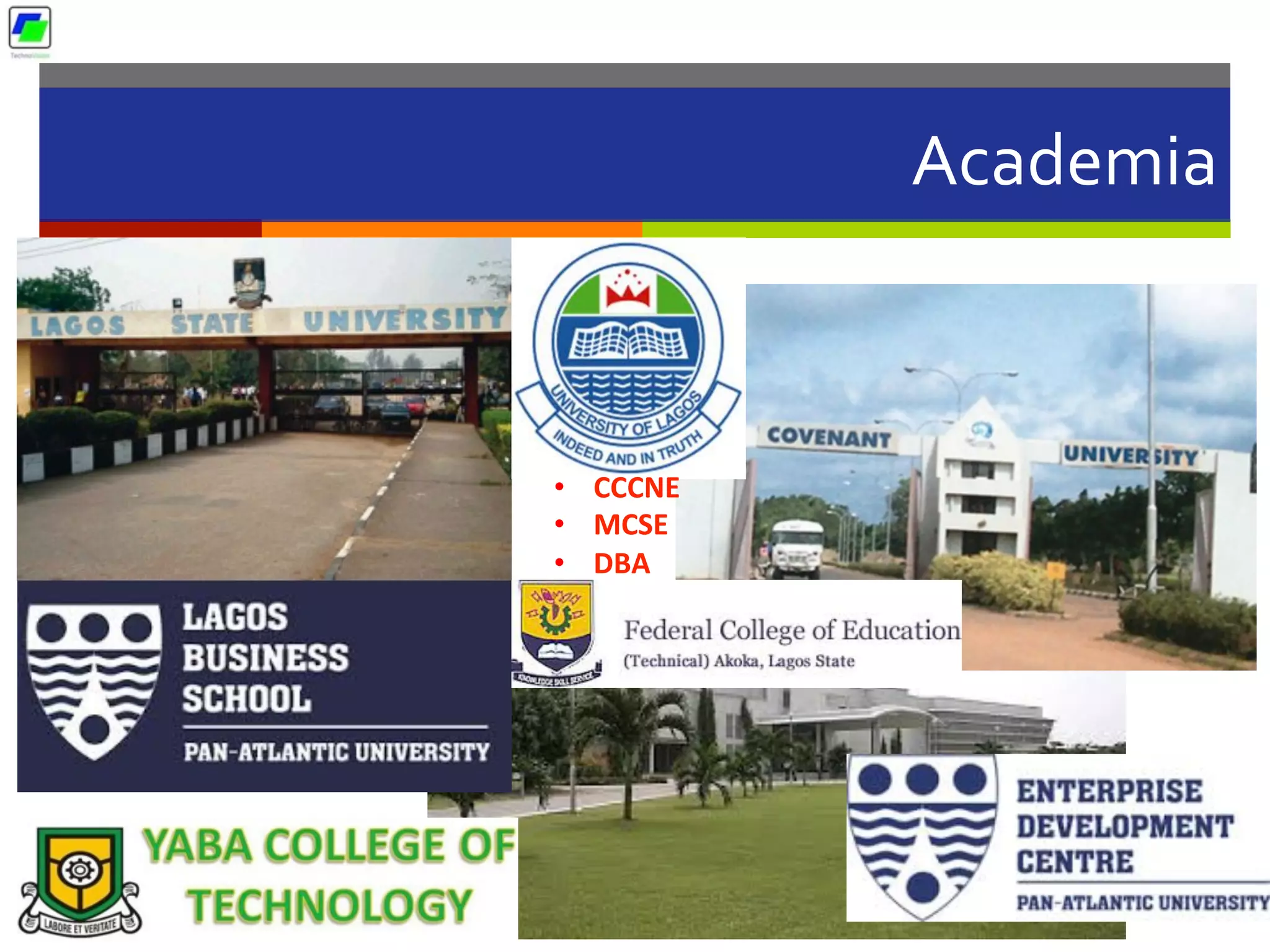 Academia	
  
•  CCCNE	
  
•  MCSE	
  
•  DBA	
  
 