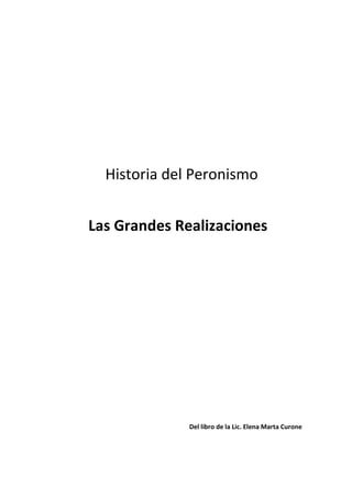 Historia del Peronismo
Del libro de la Lic. Elena Marta Curone
Las Grandes Realizaciones
 