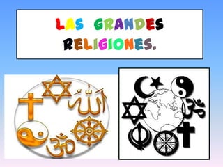 Las grandes
religiones.

 