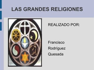 LAS GRANDES RELIGIONES ,[object Object]