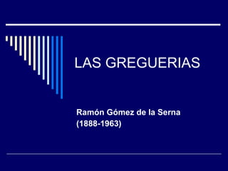 LAS GREGUERIAS Ramón Gómez de la Serna (1888-1963) 