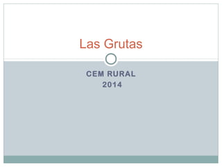 Las Grutas 
CEM RURAL 
2014 
 