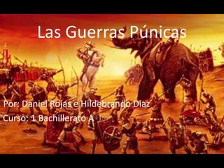 Las Guerras Púnicas
Por: Daniel Rojas e Hildebrando Diaz
Curso: 1 Bachillerato A
 
