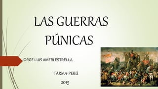 LAS GUERRAS
PÚNICAS
JORGE LUIS AMERI ESTRELLA
TARMA-PERÚ
2015
 