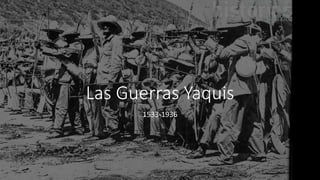Las Guerras Yaquis
1533-1936
 