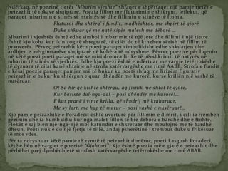 Ndërkaq, në poezinë tjetër “Mbarim vjeshte” shfaqet e shpërfaqet një pamje tjetër e
peizazhit të tokave shqiptare. Poezia fillon me fluturimin e shtërgut, lejlekut, që
paraqet mbarimin e stinës së nxehtësisë dhe fillimin e stinëve të ftohta.
Fluturoi dhe shtërg’ i fundit, madhështor, me shpirt të gjorë
Duke shkuar që me natë sipër malesh me dëborë …
Mbarimi i vjeshtës është edhe simbol i mbarimit të një jete dhe fillimi i një tjetre.
Është kjo koha kur ikin zogjtë shtegtarë, të cilët do të kthehen sërish në fillim të
pranverës. Përveç peizazhit këtu poeti paraqet simbolikisht edhe shkuarjen dhe
ardhjen e mërgimtarëve shqiptarë në kohëra të ndryshme. Përveç poezive për liqenin
në këtë poezi poeti paraqet më se miri dromca lirike të përshkrimit të natyrës në
mbarim të stinës së vjeshtës. Edhe kjo poezi është e ndërtuar me vargje tetërrokëshe
të dyzuara të cilat kanë shtrirje në strofa katërvargëshe me rimë AABB. Strofa e fundit
e kësaj poezie paraqet pamjen më të bukur ku poeti shfaq me lirizëm figurativ
peizazhin e bukur ku shtërgun e quan dhëndër me kurorë, kurse krillën një vashë të
nusëruar.
O! Sa hir që kishte shtërgu, aq fisnik me shtat të gjorë,
Kur bariste dal-nga-dal – posi dhëndër me kurorë!…
E kur pranë i vinte krilla, që shndrij më kraharuar,
Me sy lart, me hap të matur – posi vashë e nusëruar!…
Kjo pamje peizazhike e Poradecit është uverturë për fillimin e dimrit, i cili ia rrëmben
gëzimin dhe ia humb diku kur nga malet fillon të bie dëbora e bardhë dhe e ftohtë.
Flokët e saj bien një-nga-një mbi katundin e shkretuar dhe mbulojnë me të bardhë
dheun. Poeti nuk e do një fjetje të tillë, andaj psherëtinë i trembur duke u frikësuar
të mos vdes.
Për ta ndryshuar këtë pamje të zymtë të peizazhit dimëror, poeti Lasgush Poradeci,
këtë e bën në vargjet e poezisë “Gjahtori”. Kjo është poezia më e gjatë e peizazhit dhe
përbëhet prej dymbëdhjetë strofash katërvargëshe tetërrokëshe me rimë ABAB.
 