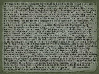 Ne poezite filozofike frymezimi poetik leviz ne nje orbite te shqetesuar nga tokesorja
te kozmikja , nga matrialja tek idealja , nga qenia te zoti dhe , anasjelltas, te
perjetesise dhe madheshtise se njeriut. Kategori te tilla si fryma dhe qellimi , lenda
dhe jeta , hapesira dhe koha , kuptimi ne pergjithesi I ekzistences se qenies trajtohen
ne teresi mbi bazen e fiulozofise idealiste . Ky eklektizem filozofik eshte I nderthurur
edhe me gjithcka positive qe kishte marre poeti nga filozofia e mjedisit shqiptar . Kjo
beri qe ne poezine e tij njeriu te mos jete I trembur por I guximshem I cili kerkon te
hyje net e fshehta universale dhe kerkon te arrije persosmerine e tij shpirterore , per
t’u harmonizuar me tendencen e perjeteshme dhe te persosmerise se universit . Ne
poezine e tij filozofike kjo eshte konceptuar ne menyre romantike dhe sjell imazhin e
nje bote te paster te pakorruptuar. Ne poezine filozofike mbi frymezimin poeti
perpiqet te zbertheje te fshehten e zjarrit, te krijimit. . Ne poezite “Shpirti” , “Zog I
qiejve”, “Rimbeshtetem ne tryeze”, “Ylli”, etj sipas konceptit idealist jepet ideja se
frymezimi eshte nje eksitim hyjnor dhe vete krijimi eshte I shenjte e mbi gjithcka , mbi
cdo veprimtari tjeter njerezore . Pjese e poezise filozofike Lasgushiane eshte edhe
poezia e dashurise . Dashuria per poetin fillon me krijimin e botes nga hyjnia . Ajo
zbret nga kozmosi ne toke dhe nga ky perceptim dashuria merr atributet e krijimit .
Eshte tipari me I qenesishem I materies – levizja , lidhet ne kete poezi me ndjenjen.
Eshte pasioni , ai qe , sipas poetit , I jep tronditjen e dridhjen , materies. E perceptuar
mbi konceptim idealist , ndjenja merr edhe vetite e materies, kurse brenda simbolet e
poetike romantic perftohet ideja se jane pasione te fuqishme ato qe levizin e trondisin
gjithesine . Ky shpirtezim I Universit , e Natyres, sjell tone optimiste ne poezine
filozofike , pavaresisht nga konceptet idealiste . Qe ketu nga shkallezimi poetik,
Lasgushi vjen tek ideja tjeter se pa passion nuk ka krijim e as zhvillim. E gjithe jeta
njerezore ecen perpara , hedh vallen e perjetesise , duke flijuar thjesht energjine fizike
, mendimin e djersen, por edhe shpirtin . Dhe jane pasionet dhe idealet e larta ato qe I
japin forcen dhe gezimin e jetes njeriut . Me forcen qe poeti adhuron te bukuren , me
ate zjarr qe e shpirtezon dhe jeton natyren me ate force u beson ai idealeve iluministe
te se vertetes dhe te lirise . Dhe pikerisht kjo force I harmonizon keto misione me nje
koncept lirik te fuqishem . Ne trajtimin filozofik te ndjenjes dhe te dashurise ne
poezine e Lasgushit kemi nje konceptim te njejte me ate te te gjithe romantikeve
evropiane te cilet iu perkushtuan ndjenjes dhe e idealizuan ate.
 