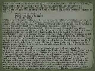 Thelbi I madheshtise harmonizuese te Universit , I pasionit e I lumturise se idealizuar
mbeti qiellor dhe misterioz per poetin . Por nga ana tjeter , ai e perballon me
optimizem dramen shpirterore . Ndjenja per poetin , e lashte , sa bota , ashtu si
bukuria mbetet perhere e re dhe permbledh ne vetvete si gjithesia tokesore, te gjitha te
kundretat:
Dashuri ! heu ! mall I ri !
Dashuri ! Kenge e durimit !
Ti liri ! Ti roberi !
“Vallja e yjeve” Lasgushi eshte poet I letersise sone te tradites ne krijimtarine e te cilit
poezia filozofike zuri nje vend shume te gjere . Ne te ka meditacione pasionante dhe
sisteme origjinale figuracioni . Ne teresi problemet e shpirtit , te qenes se tij mbeten te
erreta , por kjo per shkak te veshjes poetike te mendimit , por prej vete
kontradiksionesh te mendimit idealist te tij . Ne poezine e Lasgushit sin e gjithe
poezine e shquar romantike . natyra eshte peisazh piktori , ajo eshte , bukuria, e mira ,
e madherishmja , se ciles ai I rrefen dramen shpirterore te kombit dhe jeton ne
kompleksitetin e vet , me gezimet dhe vuajtjet e veta . Nder elementet e natyres ai sjell
ato qe pergjigjen nje gjendjeje a mendimi te caktuar, por pa I lene si te thjeshta te
shpirtit te tij . Natyra Lasgushiane eshte si nje tempull madheshtor , ku poeti rrefehet
me tere sinqeritetin e tij per gjithcka . Ky tempull eshte , atdheu I konkretizuar dhe I
ndryshem , me vendlindjen , liqenin , dhe malin. Komunikimi me te eshte organik e I
domosdoshem . Gjate gjithe jetes vetem me kete natyre I rrefen shpirtit te tij thesaret
poetike duke e shpirtesuar ate .
Dhe kjo ishte me se e natyrshme , sepse gjerat e shenjta nuk vendosen kudo .
Megjithese jetoi per nje kohe te gjate jashte vendlindjes, ashtu si , Naimi , Mjeda etj, ai
s’lidhet dot me asnje peisazh tjeter . Natyra shqiptare e konkretizuar me Poradecin
Thith patriotizmin , idealet demokratike , idete iluministe , pasioni dashurine dhe
shqetesimet filozofike te tij. Ndaj ajo eshte plot levizje , gjalleri, gezim, e ritem ,
vuajtje e shperthime dhe aspak nje qetesi harmonike ku ai gjen prehjen shpirterore .
Ne vepren e Lasgushit te natyra gjen tipare komplekse , qe I dikton. Ne thjeshtesine
dhe bukurine e saj ajo eshte parajsa e qetesise , por eshte dramatike dhe te nxit per
meditime filozofike , Liqeni I shqetesuar , mali I menduar , rigjenerojne shpirtin,
pershperisin ne fshehtesi nje bisede te xjarrte per atdheun dhe per dramen e tij, per
valimin e shpirtit te vet , gezimin vuajtjen dhe vete sakrifikimin .
 