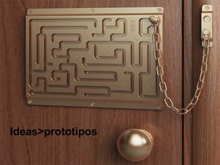 Ideas>prototipos