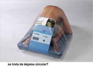 se trata de dejarse circular?