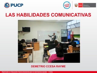 LAS HABILIDADES COMUNICATIVAS
DEMETRIO CCESA RAYME
 