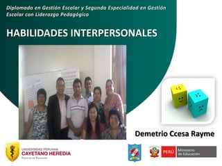 HABILIDADES INTERPERSONALES
Diplomado en Gestión Escolar y Segunda Especialidad en Gestión
Escolar con Liderazgo Pedagógic...
