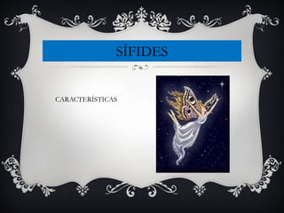 SÍFIDES
CARACTERÍSTICAS