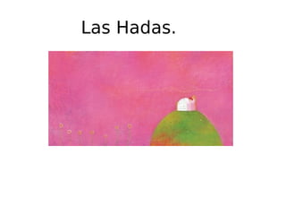 Las Hadas.

 