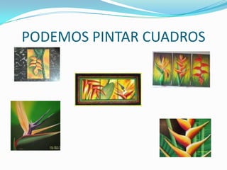 PODEMOS PINTAR CUADROS