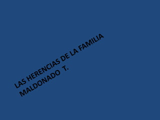 Las herencias de la familia Maldonado  T. 