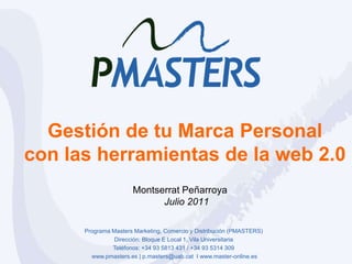 Gestión de tu Marca Personal con las herramientas de la web 2.0 Montserrat PeñarroyaJulio 2011 
