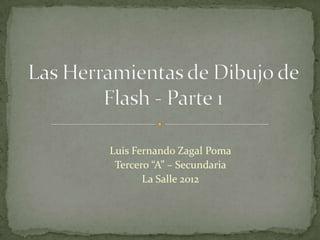 Luis Fernando Zagal Poma
 Tercero “A” – Secundaria
       La Salle 2012
 