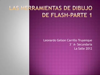 Leonardo Gelson Carrillo Truyenque
                 3° A- Secundaria
                      La Salle 2012
 