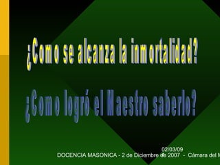 02/03/09
DOCENCIA MASONICA - 2 de Diciembre de 2007 - Cámara del M4
 