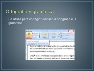 • Se utiliza para corregir o revisar la ortografía o la
gramática
 