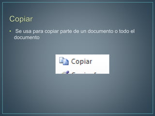 • Se usa para copiar parte de un documento o todo el
documento
 