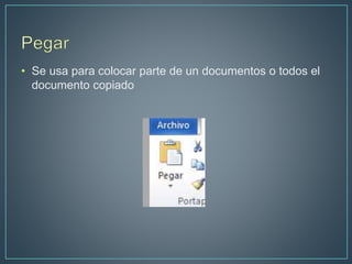 • Se usa para colocar parte de un documentos o todos el
documento copiado
 