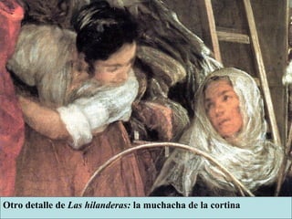 Otro detalle de Las hilanderas: la muchacha de la cortina
 