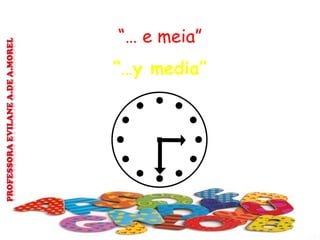 “… e meia”
“…y media”