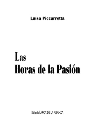 Luisa Piccarretta
Las
Horas de la Pasión
Editorial ARCA DE LA ALIANZA
 