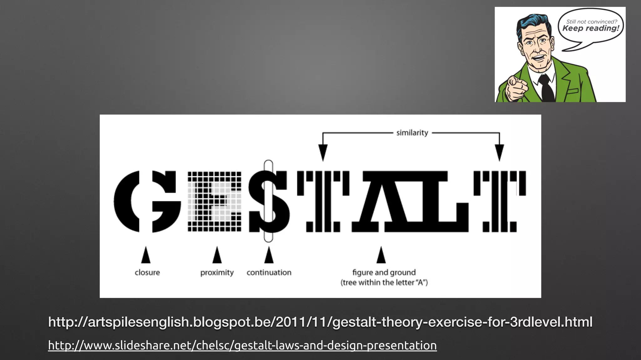 http://artspilesenglish.blogspot.be/2011/11/gestalt-theory-exercise-for-3rdlevel.html
http://www.slideshare.net/chelsc/gestalt-laws-and-design-presentation
 