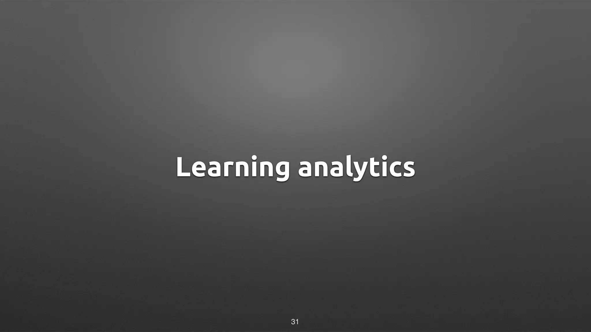 Learning analytics
31
 