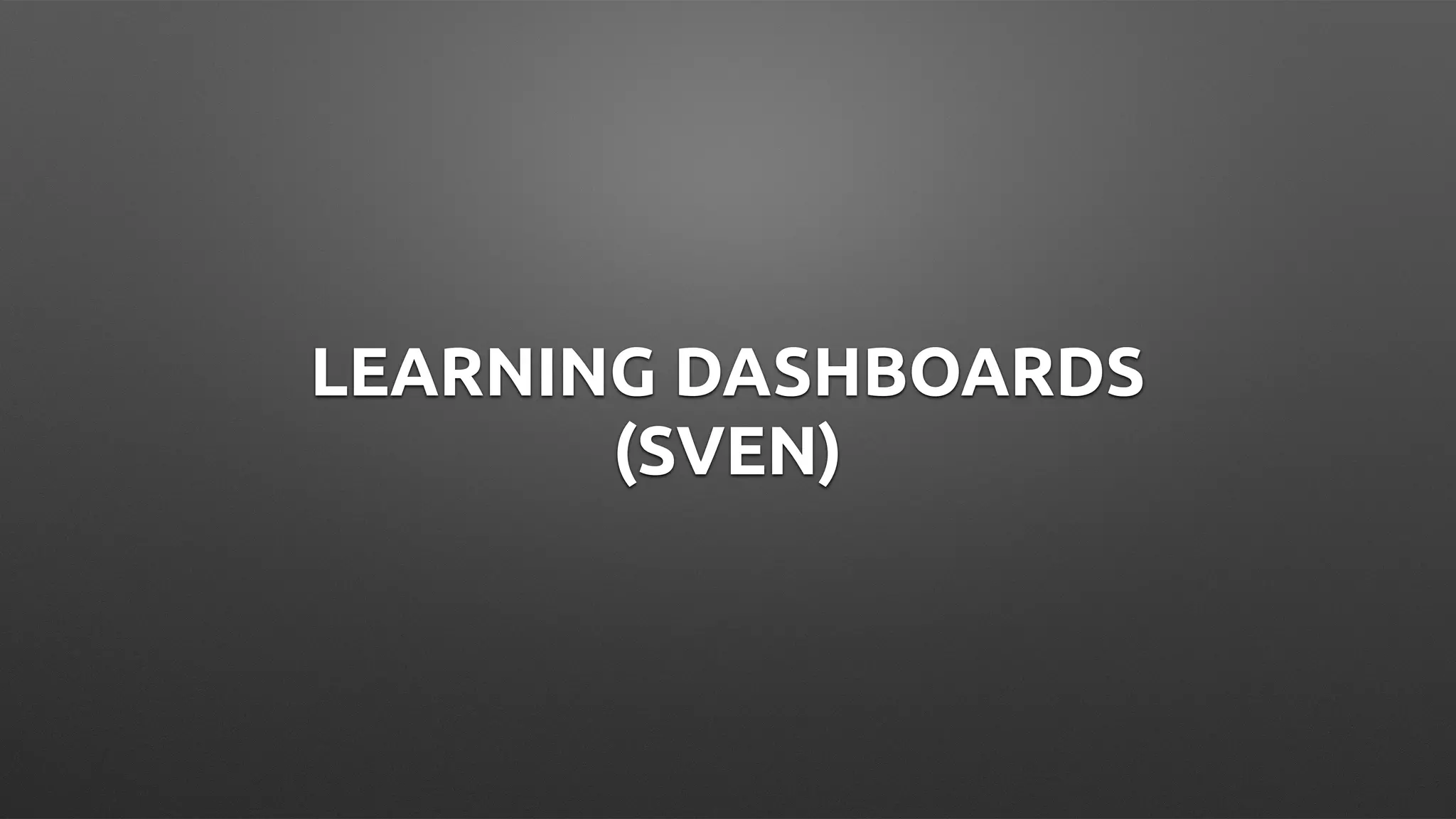 LEARNING DASHBOARDS
(SVEN)
 