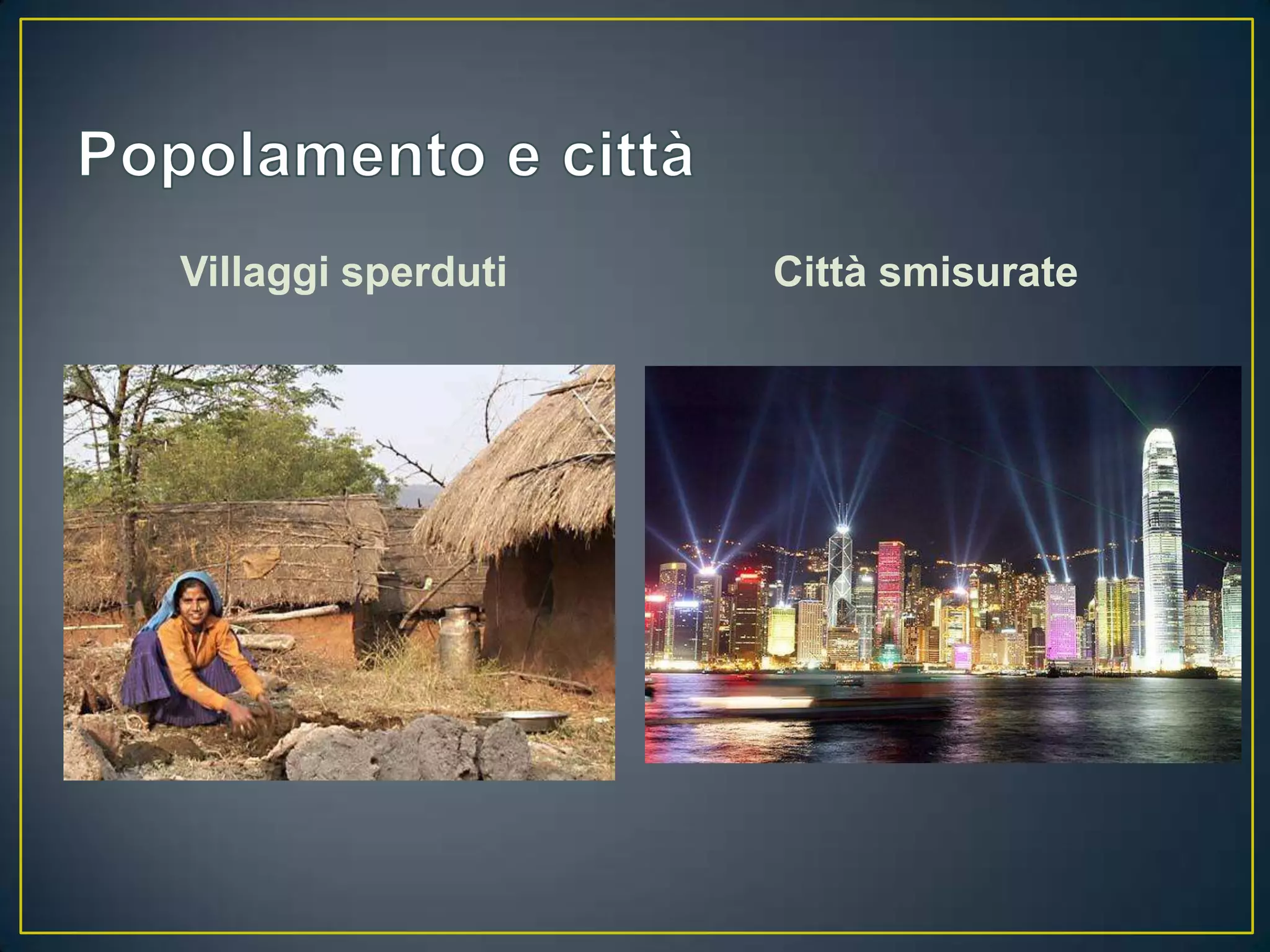 Villaggi sperduti   Città smisurate
 